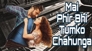 Mai Phir Bhi Tumko Chahunga - Half Girlfriend(2017)
